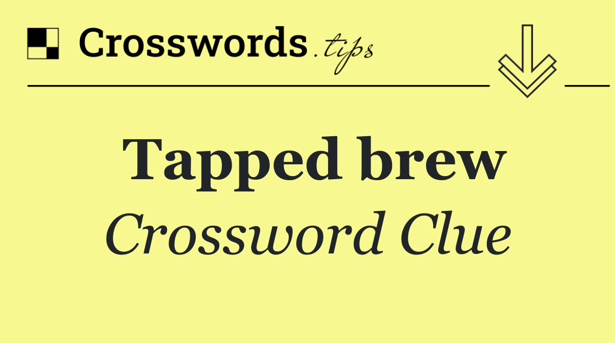Tapped brew
