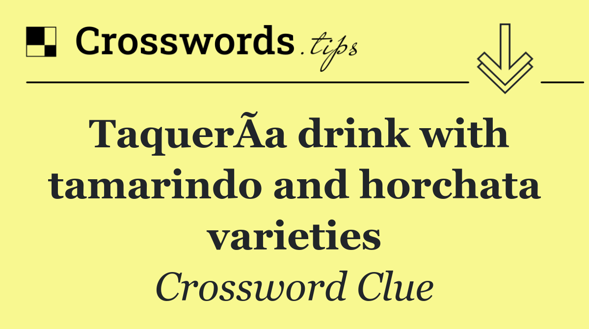 TaquerÃ­a drink with tamarindo and horchata varieties