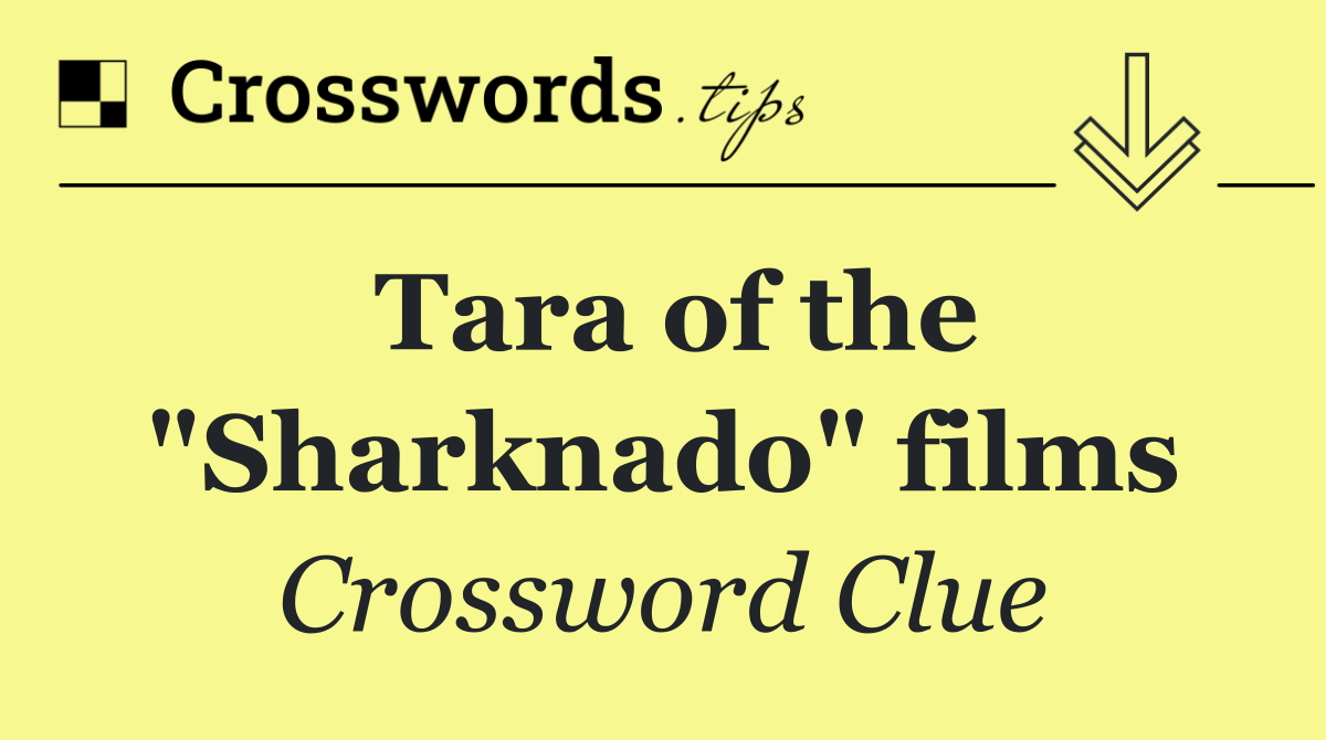Tara of the "Sharknado" films