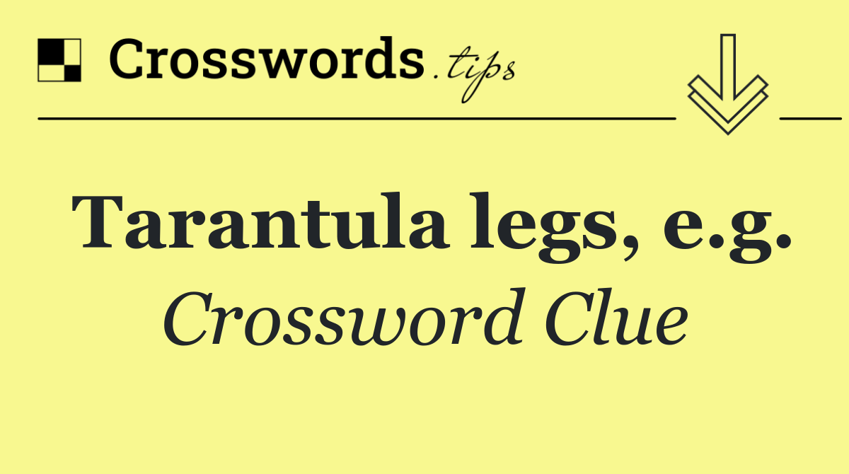Tarantula legs, e.g.