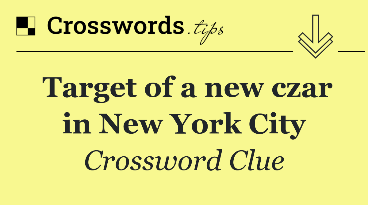 Target of a new czar in New York City