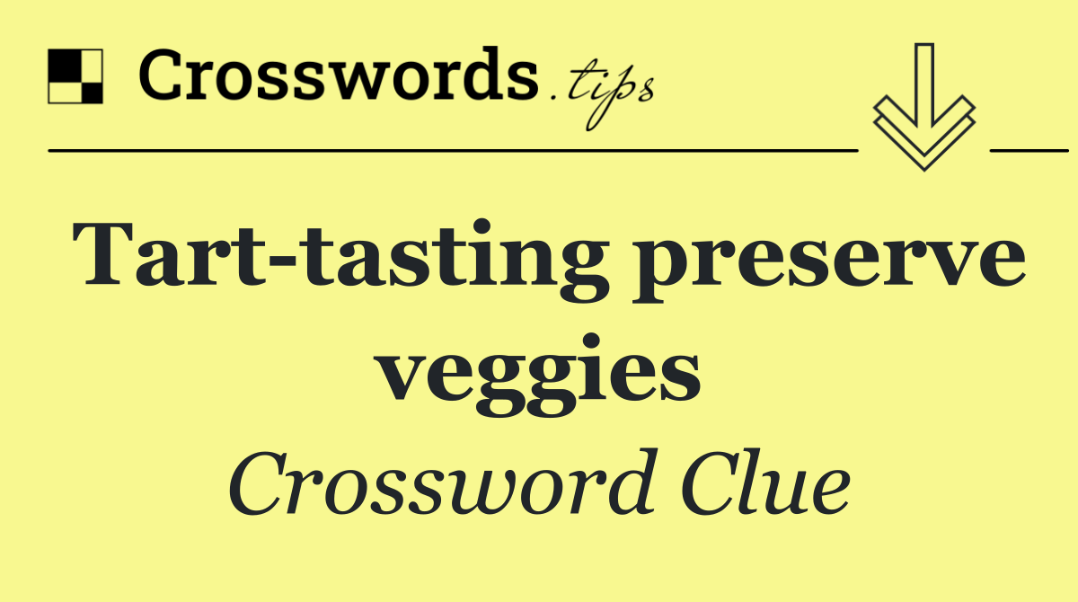 Tart tasting preserve veggies