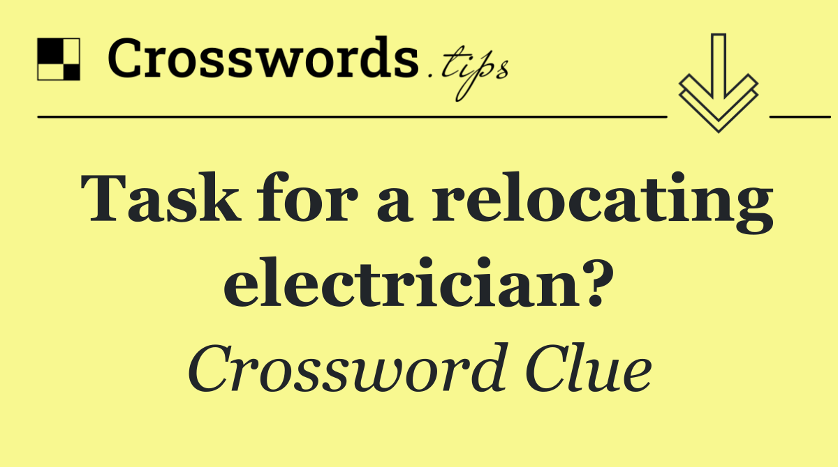 Task for a relocating electrician?