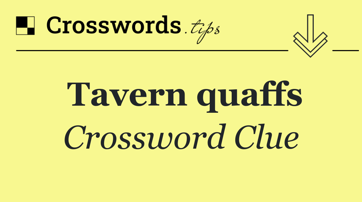 Tavern quaffs