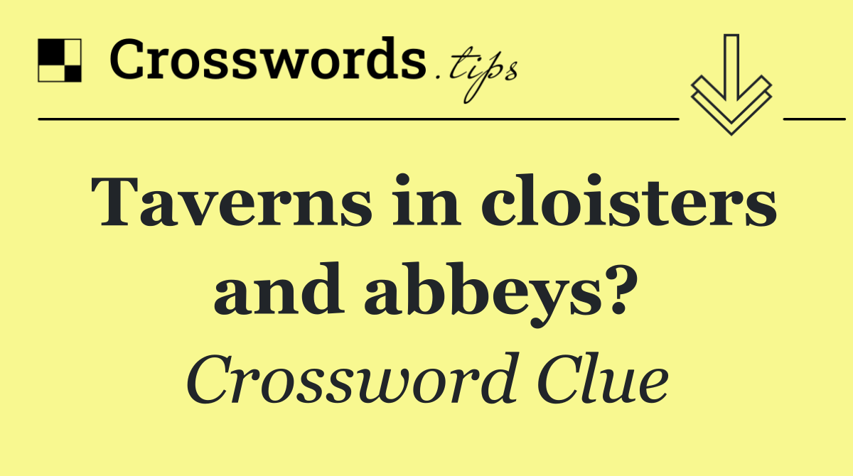 Taverns in cloisters and abbeys?