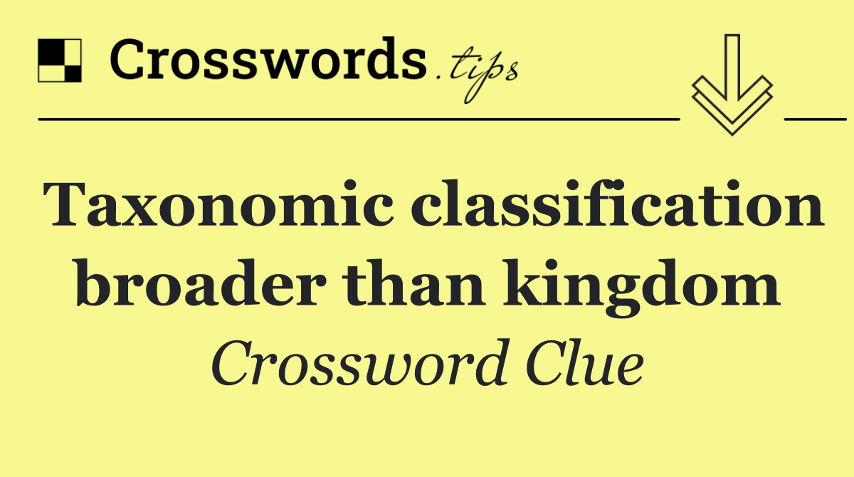 Taxonomic classification broader than kingdom