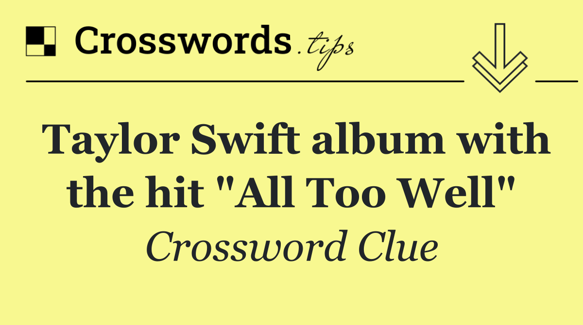 Taylor Swift album with the hit "All Too Well"