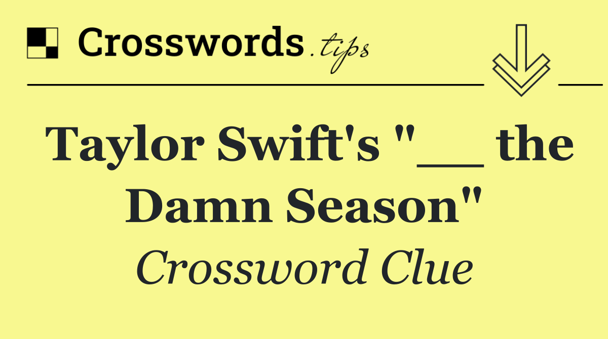 Taylor Swift's "__ the Damn Season"