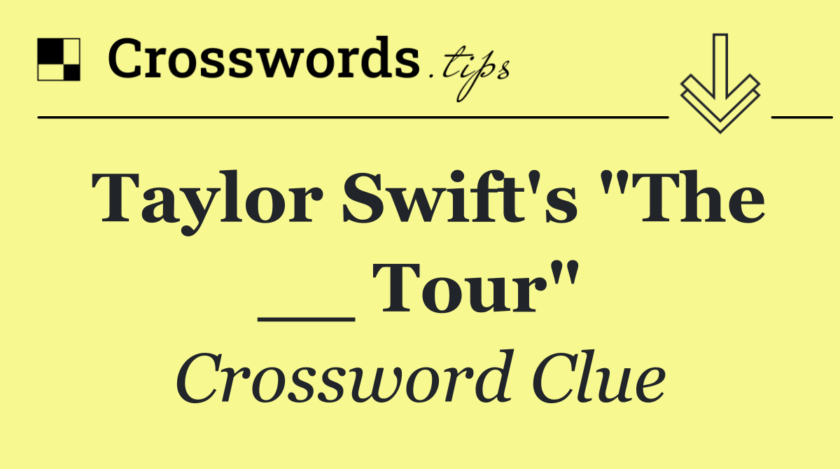 Taylor Swift's "The __ Tour"