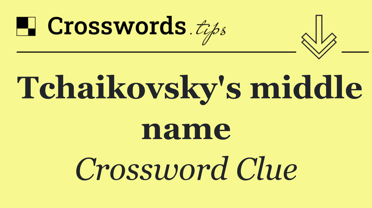 Tchaikovsky's middle name