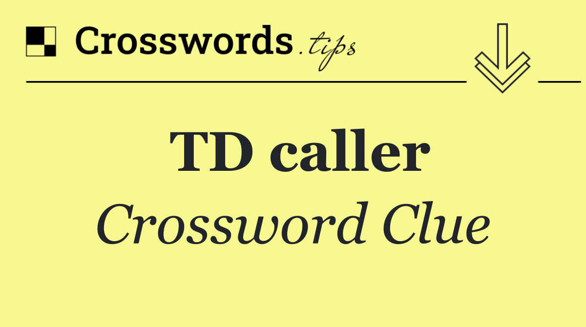 TD caller