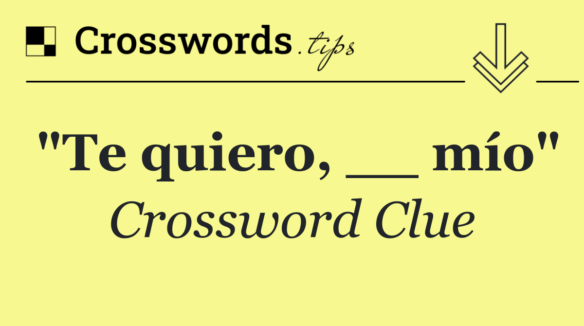 "Te quiero, __ mío"