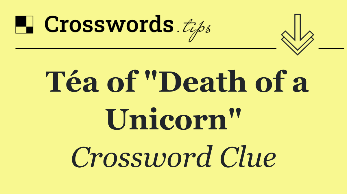 Téa of "Death of a Unicorn"