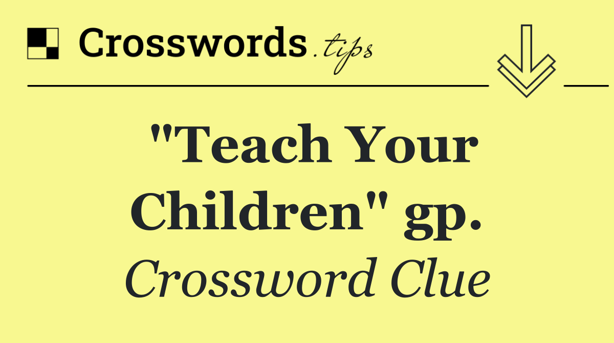 "Teach Your Children" gp.