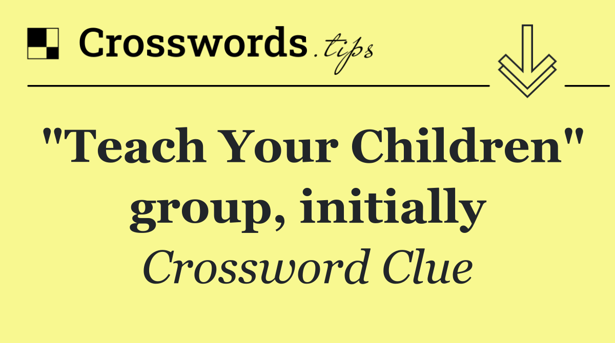 "Teach Your Children" group, initially