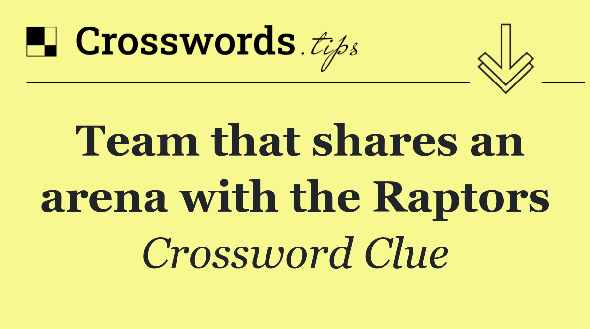 Team that shares an arena with the Raptors