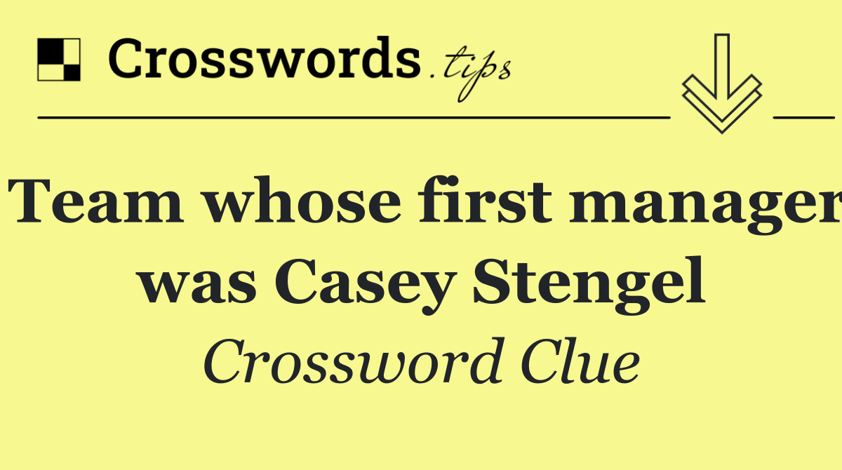Team whose first manager was Casey Stengel