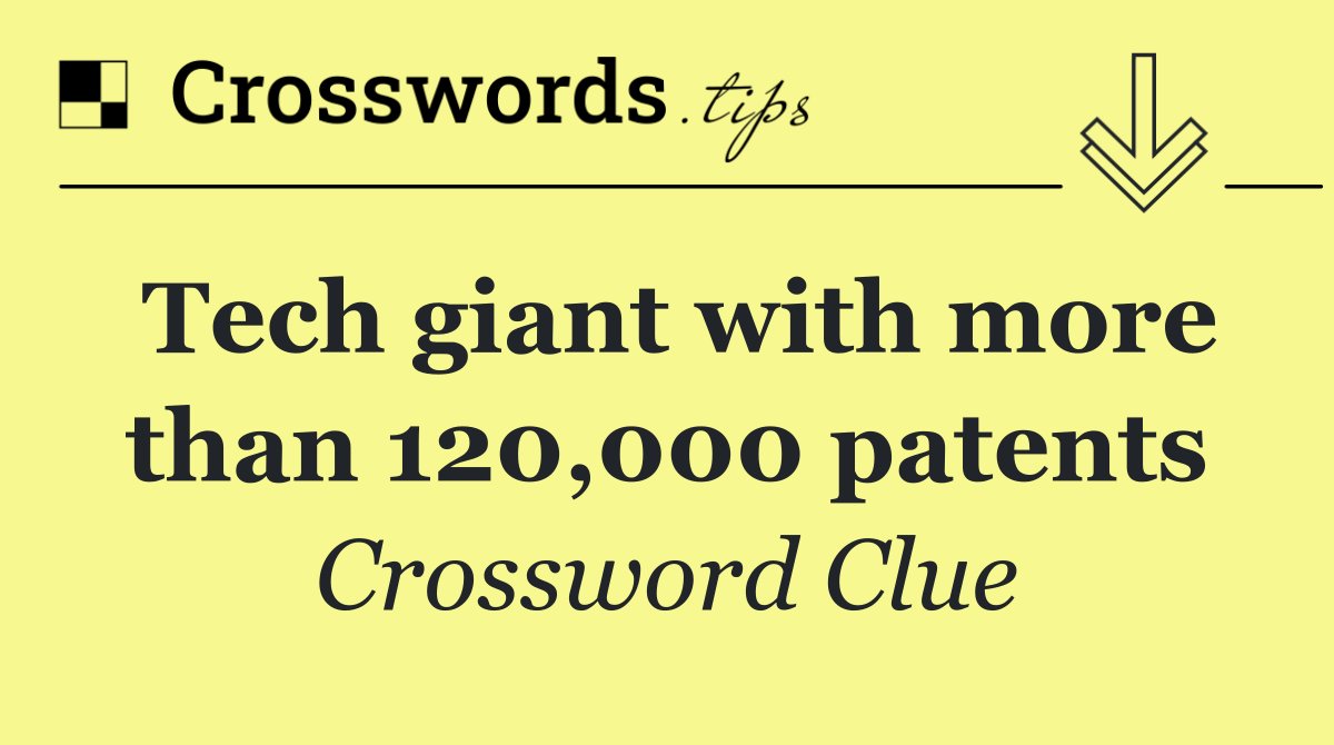 Tech giant with more than 120,000 patents