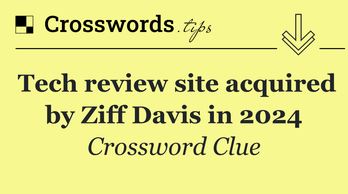 Tech review site acquired by Ziff Davis in 2024