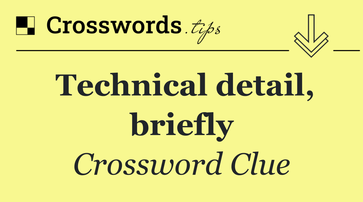 Technical detail, briefly