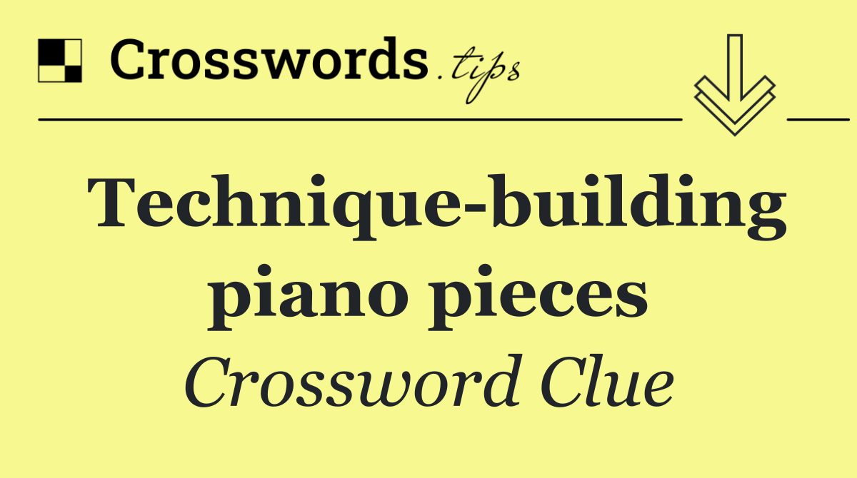Technique building piano pieces