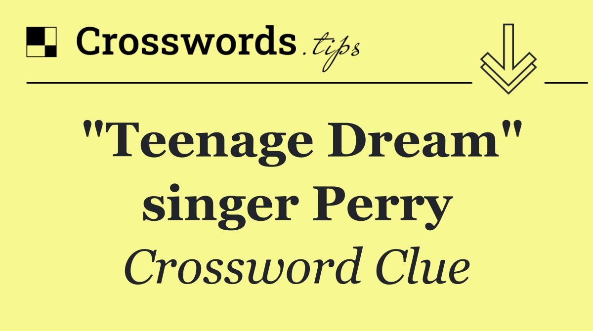 "Teenage Dream" singer Perry