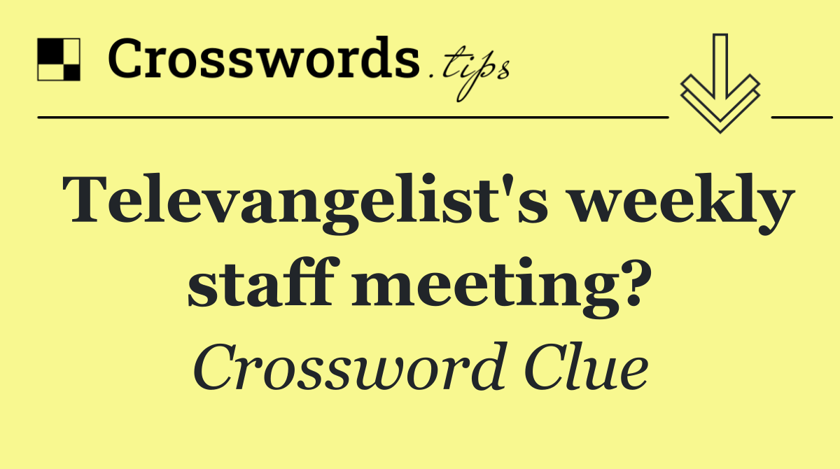 Televangelist's weekly staff meeting?