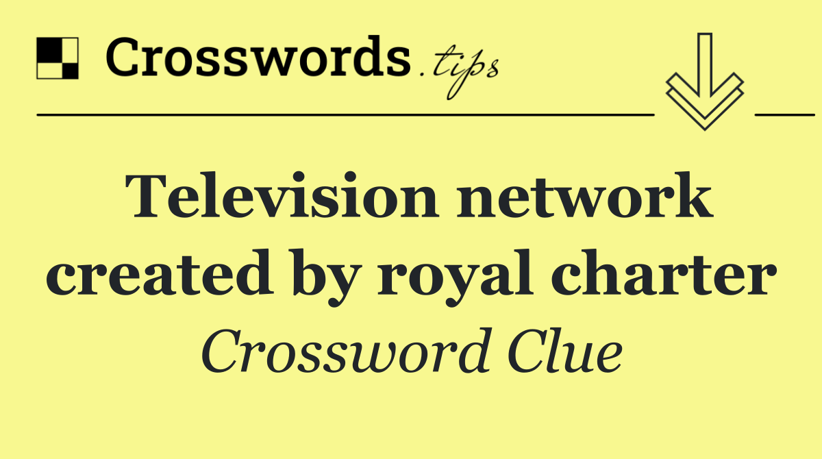 Television network created by royal charter