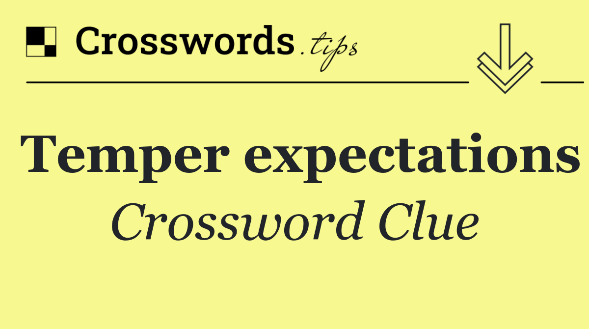Temper expectations