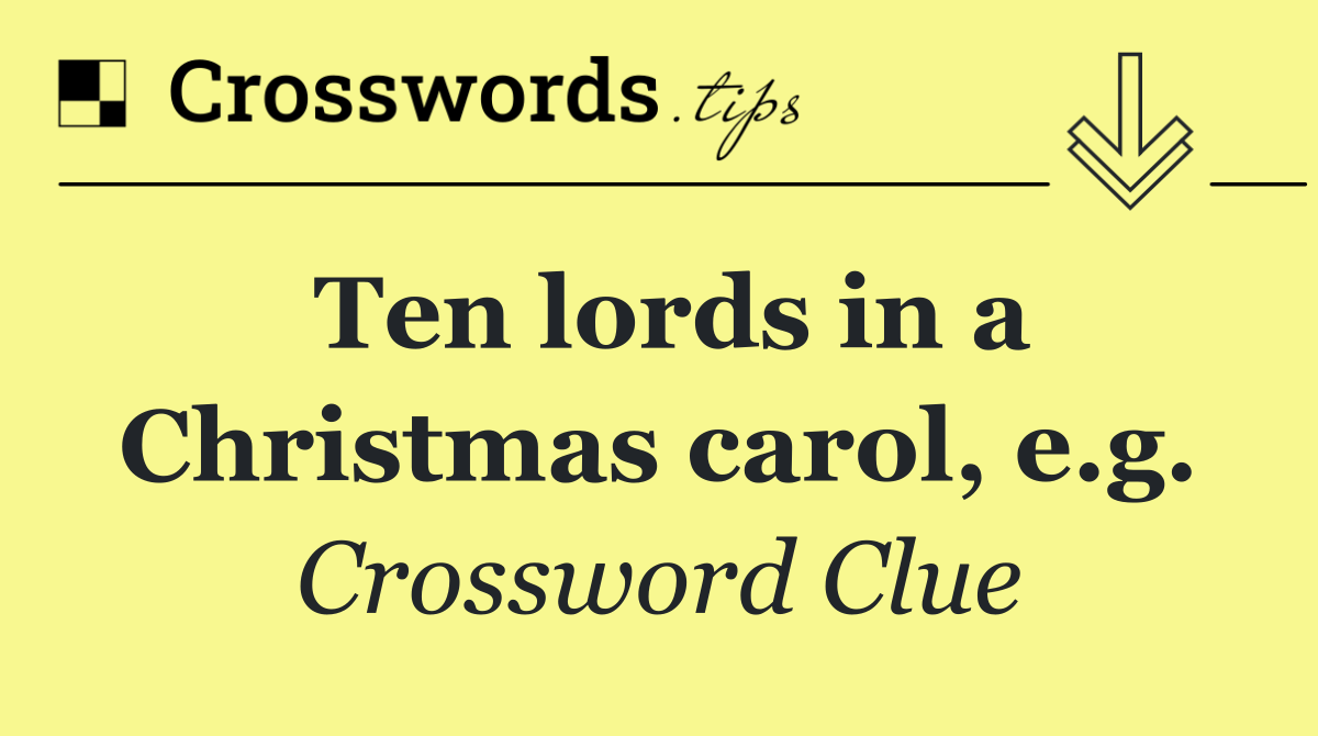 Ten lords in a Christmas carol, e.g.