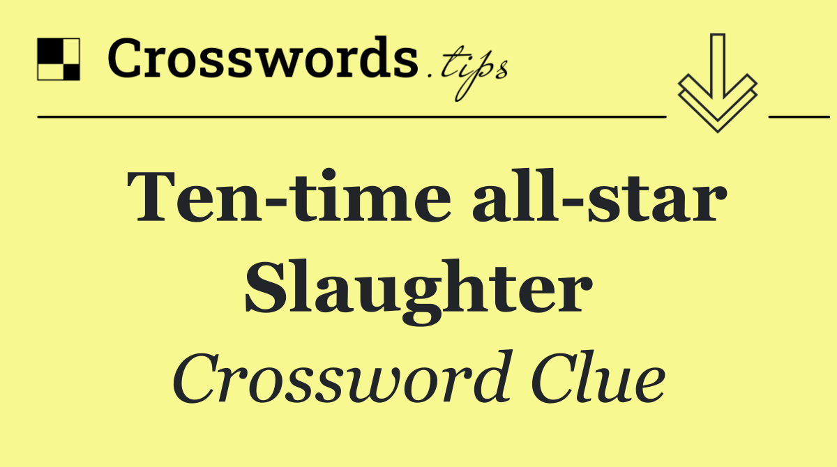 Ten time all star Slaughter