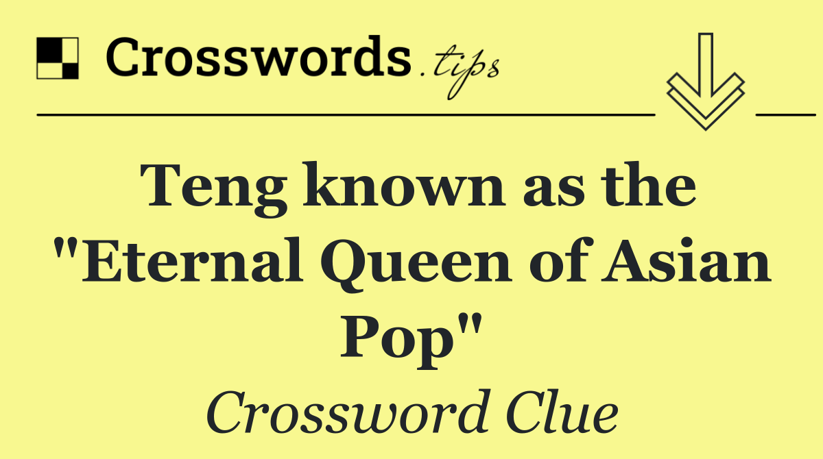 Teng known as the "Eternal Queen of Asian Pop"