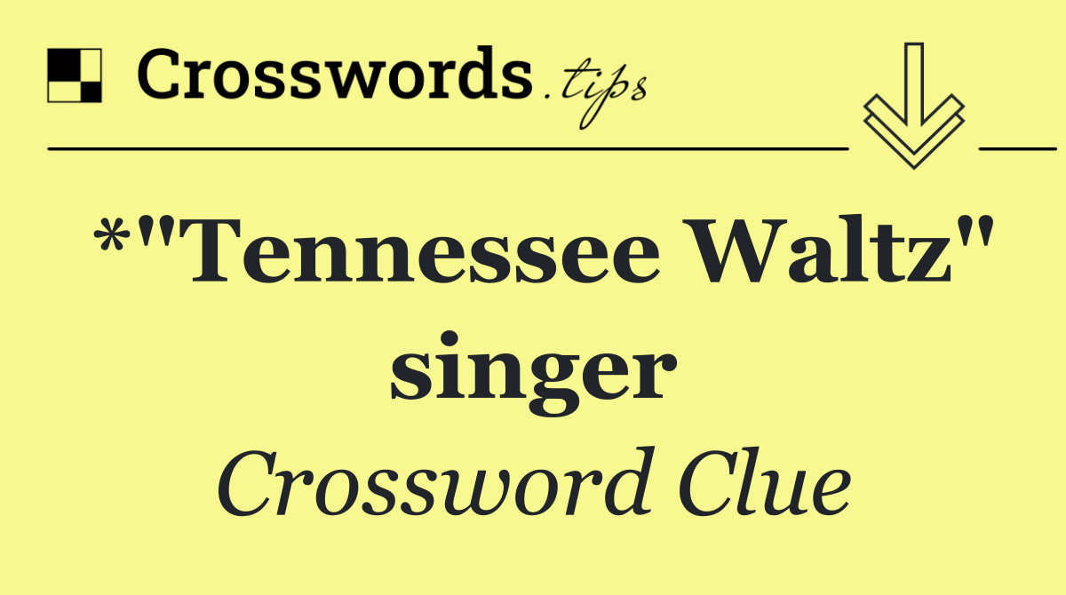 *"Tennessee Waltz" singer