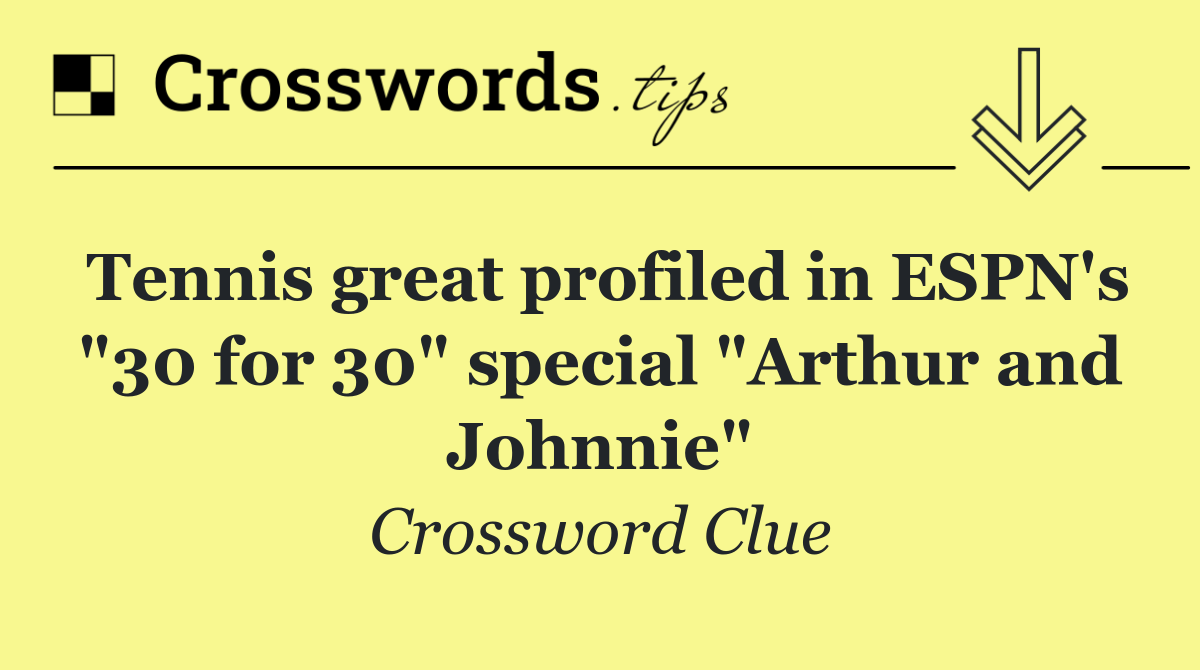 Tennis great profiled in ESPN's "30 for 30" special "Arthur and Johnnie"