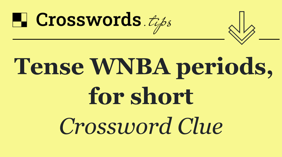 Tense WNBA periods, for short