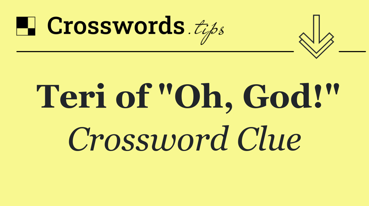 Teri of "Oh, God!"