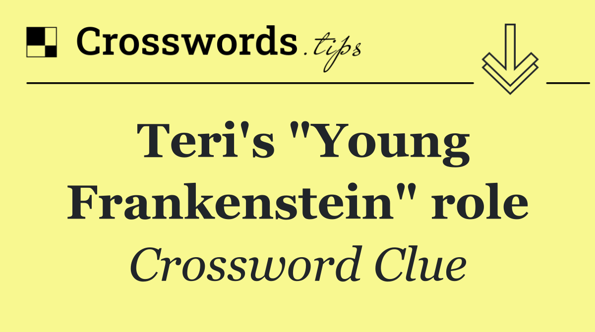 Teri's "Young Frankenstein" role