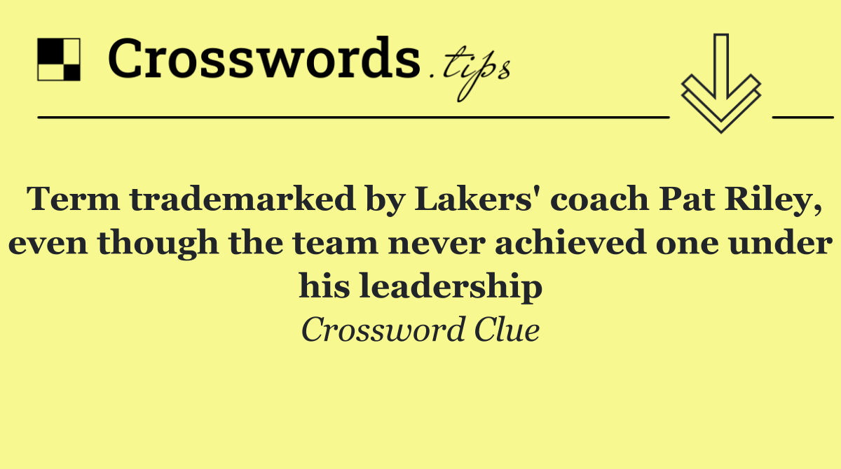 Term trademarked by Lakers' coach Pat Riley, even though the team never achieved one under his leadership