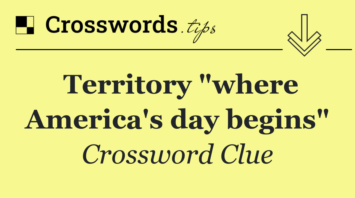 Territory "where America's day begins"