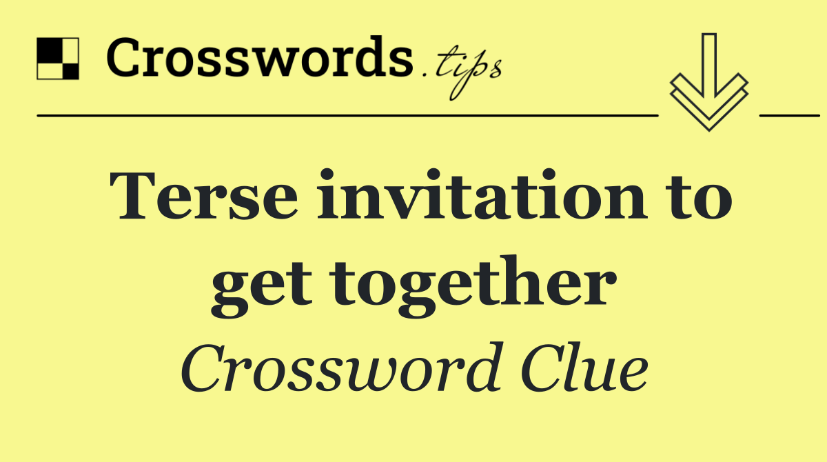 Terse invitation to get together