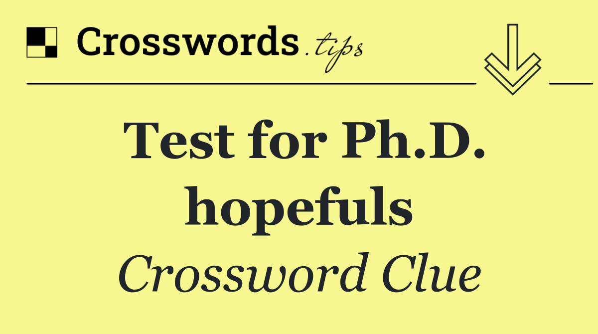 Test for Ph.D. hopefuls