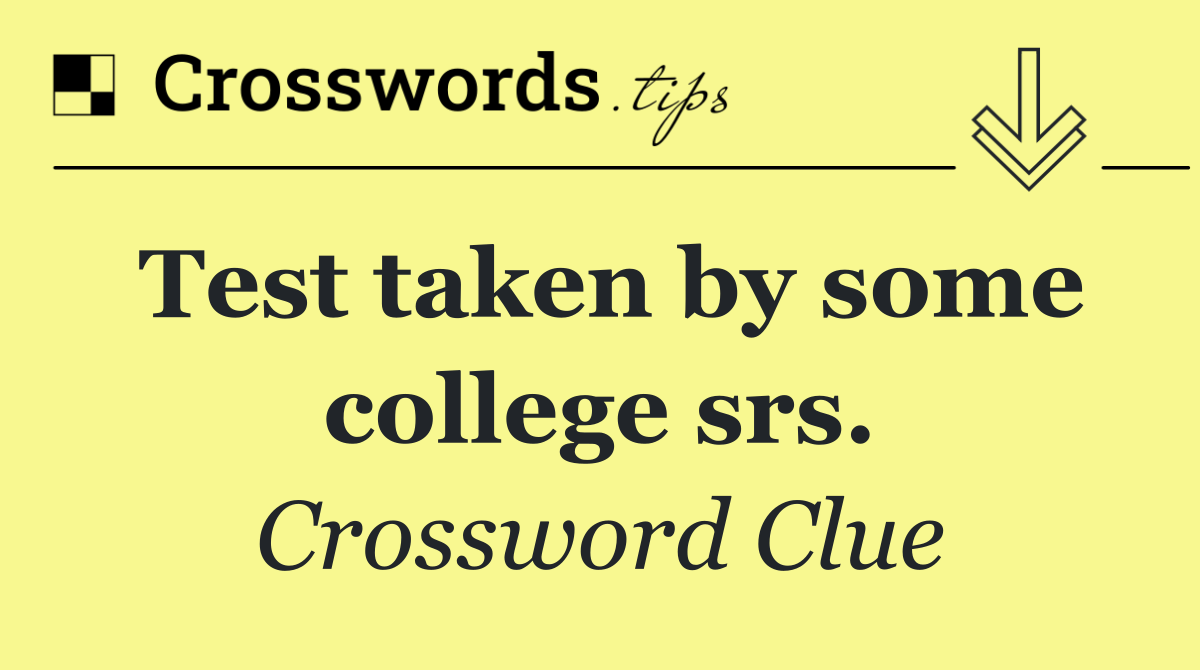 Test taken by some college srs.