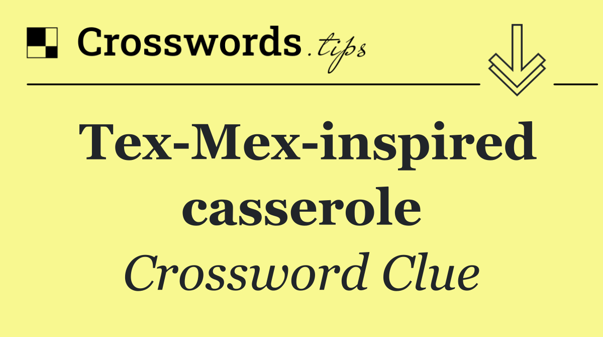 Tex Mex inspired casserole