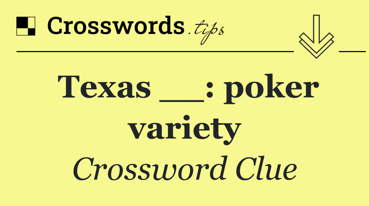 Texas __: poker variety