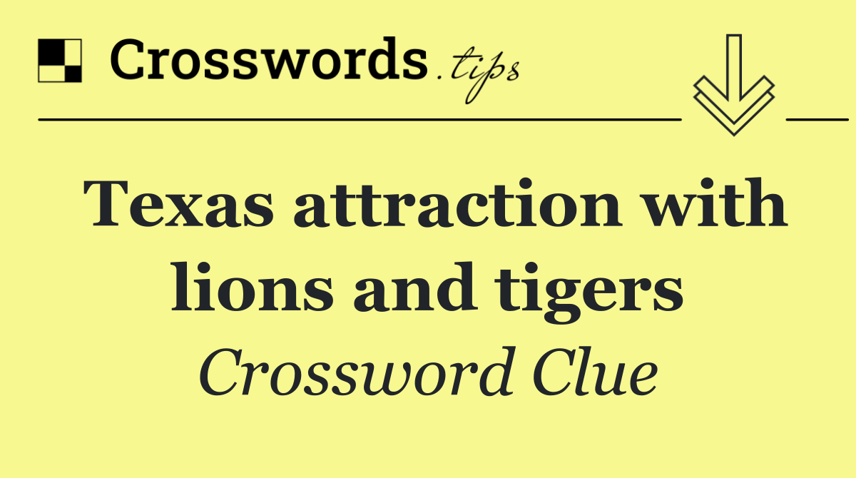 Texas attraction with lions and tigers