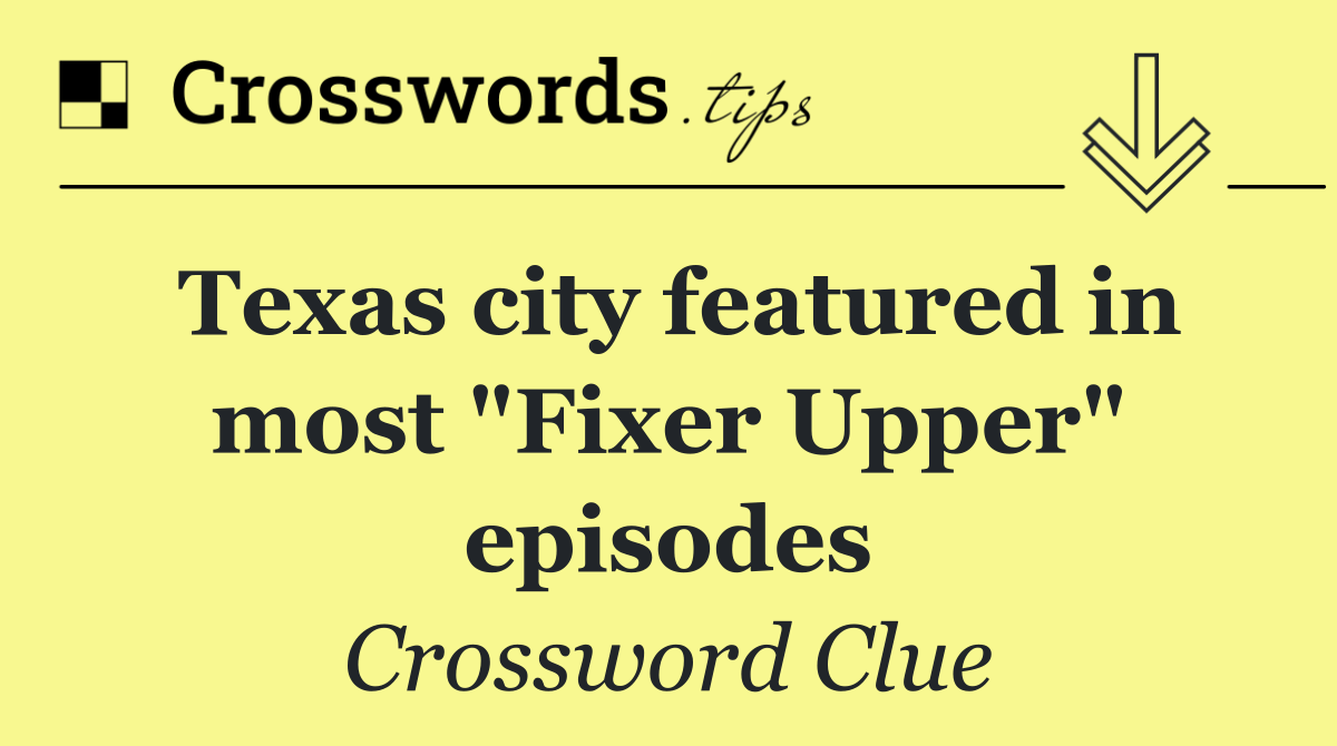 Texas city featured in most "Fixer Upper" episodes