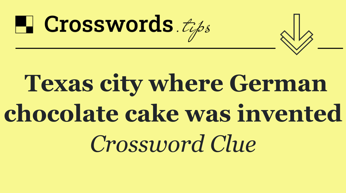 Texas city where German chocolate cake was invented