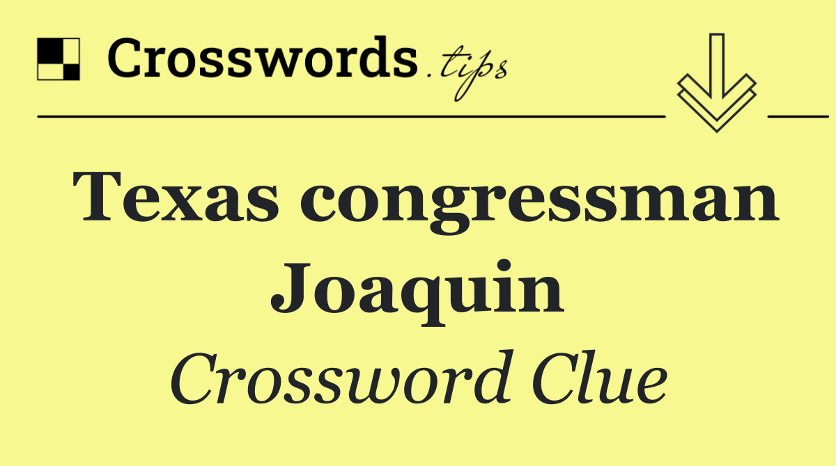 Texas congressman Joaquin