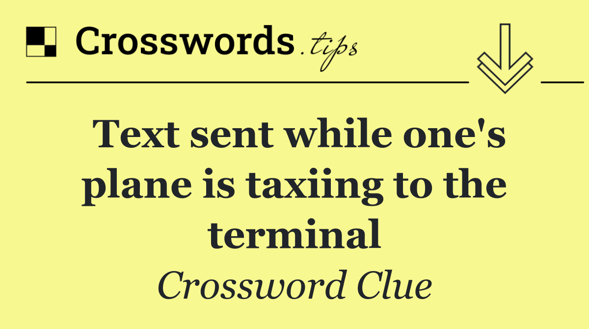 Text sent while one's plane is taxiing to the terminal