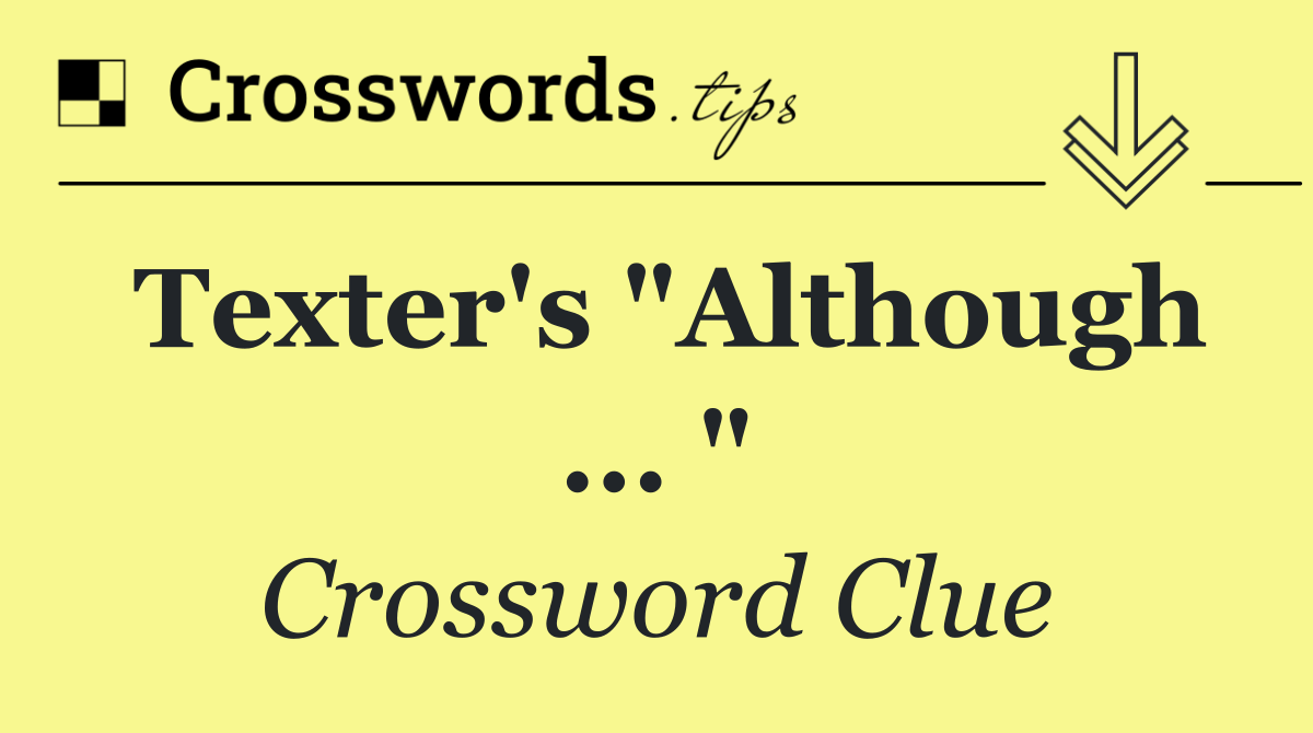 Texter's "Although ... "
